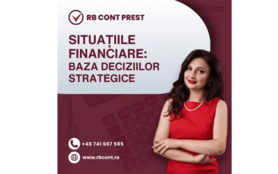 Situațiile financiare esențiale pentru afacerea ta: cum te ajută contabilitatea corectă să iei decizii informate