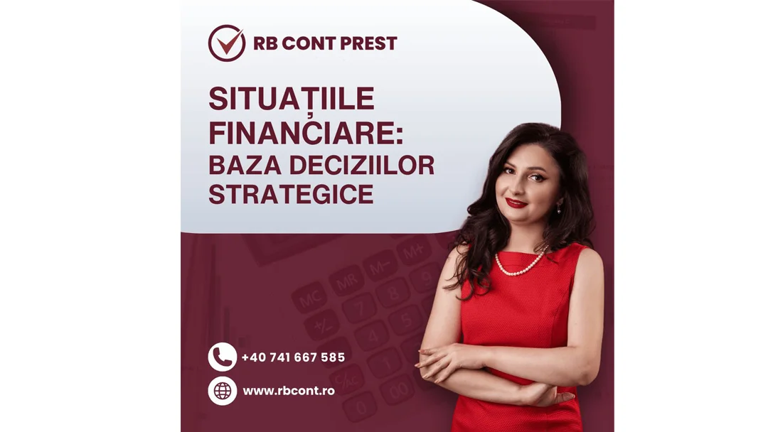 Situațiile financiare esențiale pentru afacerea ta: cum te ajută contabilitatea corectă să iei decizii informate
